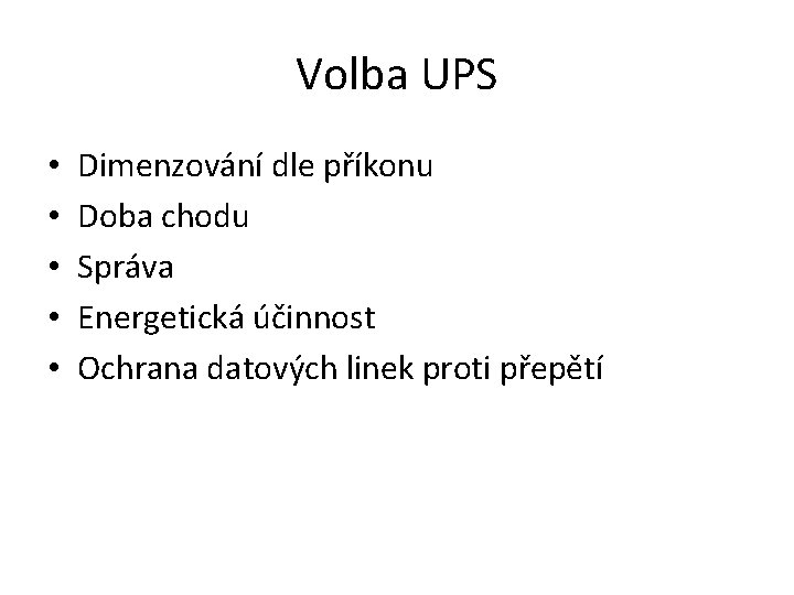 Volba UPS • • • Dimenzování dle příkonu Doba chodu Správa Energetická účinnost Ochrana