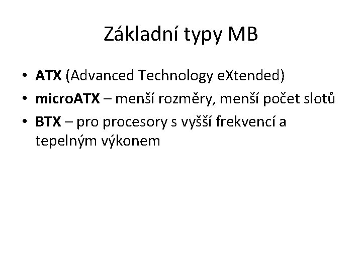 Základní typy MB • ATX (Advanced Technology e. Xtended) • micro. ATX – menší