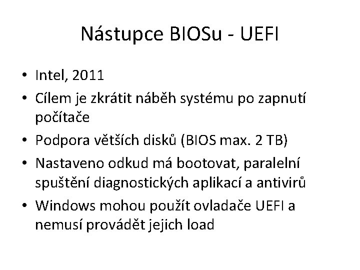 Nástupce BIOSu - UEFI • Intel, 2011 • Cílem je zkrátit náběh systému po