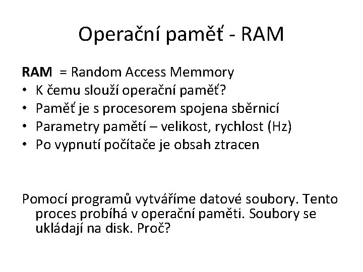 Operační paměť - RAM = Random Access Memmory • K čemu slouží operační paměť?