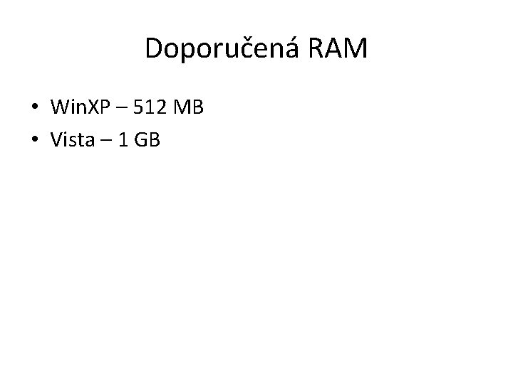 Doporučená RAM • Win. XP – 512 MB • Vista – 1 GB 