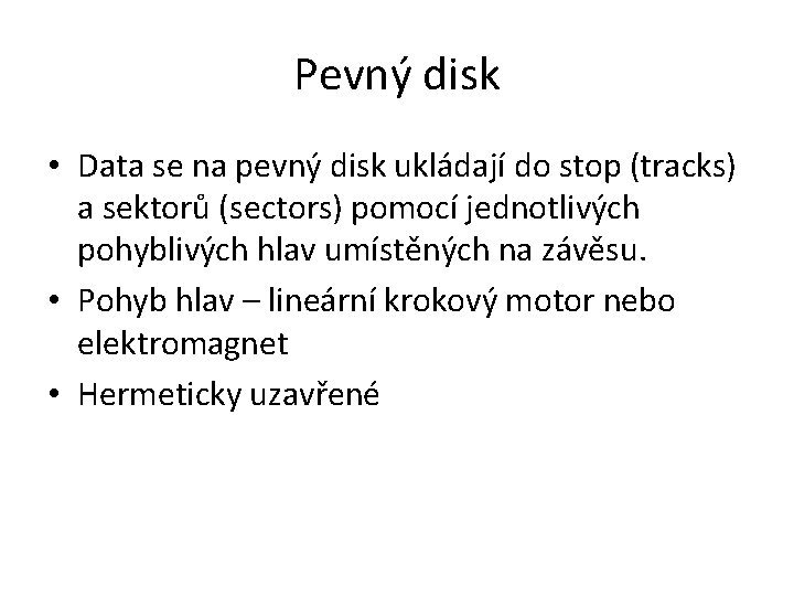 Pevný disk • Data se na pevný disk ukládají do stop (tracks) a sektorů