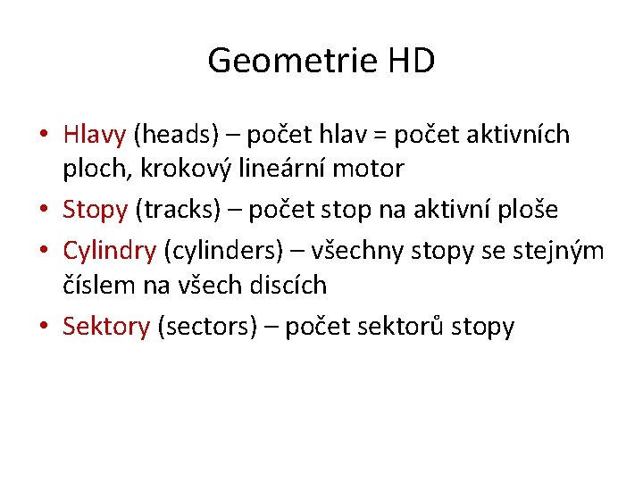 Geometrie HD • Hlavy (heads) – počet hlav = počet aktivních ploch, krokový lineární