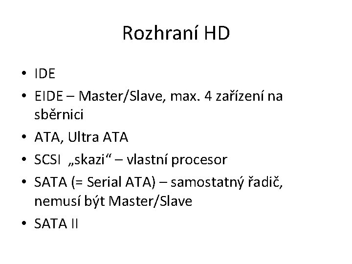 Rozhraní HD • IDE • EIDE – Master/Slave, max. 4 zařízení na sběrnici •