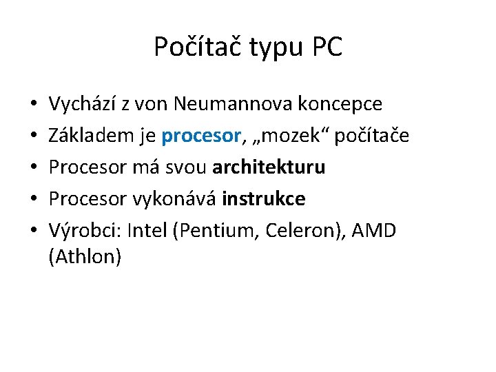 Počítač typu PC • • • Vychází z von Neumannova koncepce Základem je procesor,