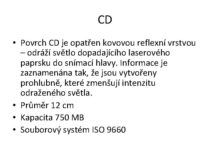 CD • Povrch CD je opatřen kovovou reflexní vrstvou – odráží světlo dopadajícího laserového