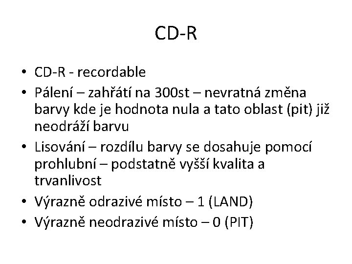 CD-R • CD-R - recordable • Pálení – zahřátí na 300 st – nevratná