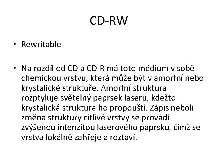 CD-RW • Rewritable • Na rozdíl od CD a CD-R má toto médium v