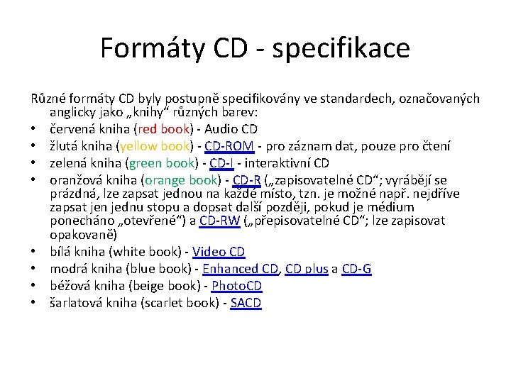 Formáty CD - specifikace Různé formáty CD byly postupně specifikovány ve standardech, označovaných anglicky