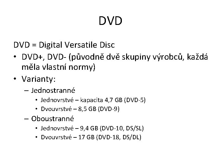 DVD = Digital Versatile Disc • DVD+, DVD- (původně dvě skupiny výrobců, každá měla