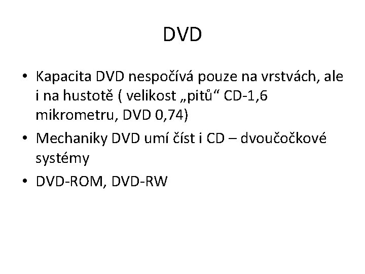 DVD • Kapacita DVD nespočívá pouze na vrstvách, ale i na hustotě ( velikost