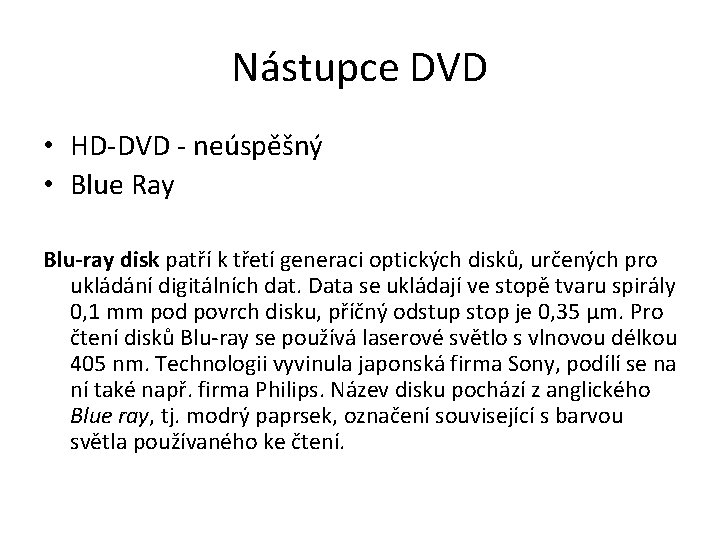 Nástupce DVD • HD-DVD - neúspěšný • Blue Ray Blu-ray disk patří k třetí