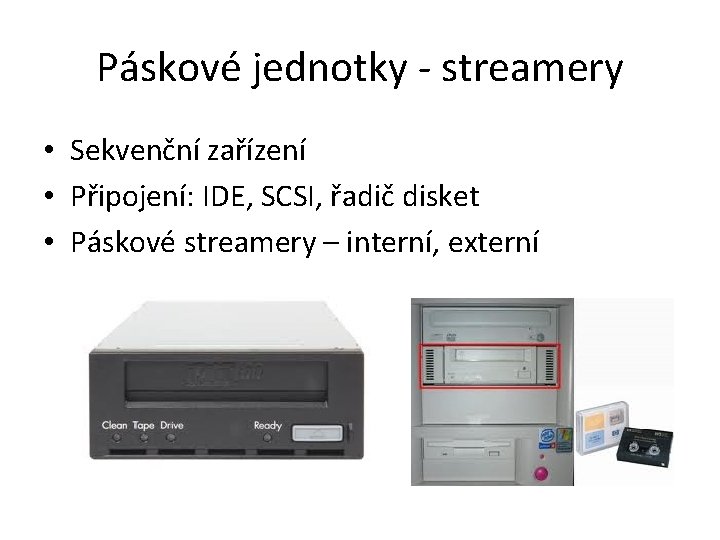 Páskové jednotky - streamery • Sekvenční zařízení • Připojení: IDE, SCSI, řadič disket •