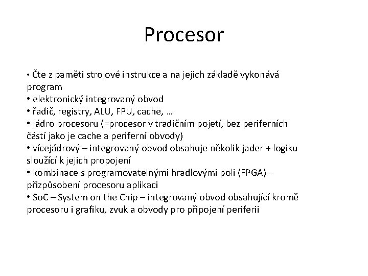 Procesor • Čte z paměti strojové instrukce a na jejich základě vykonává program •
