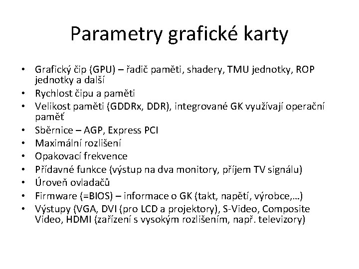 Parametry grafické karty • Grafický čip (GPU) – řadič paměti, shadery, TMU jednotky, ROP