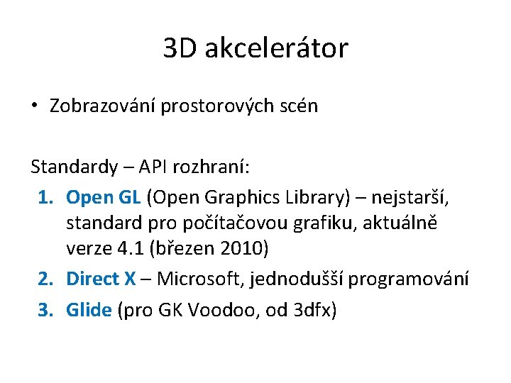 3 D akcelerátor • Zobrazování prostorových scén Standardy – API rozhraní: 1. Open GL