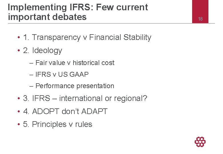 Implementing IFRS: Few current important debates • 1. Transparency v Financial Stability • 2.