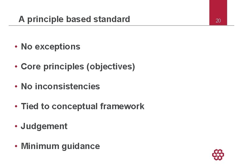 A principle based standard • No exceptions • Core principles (objectives) • No inconsistencies