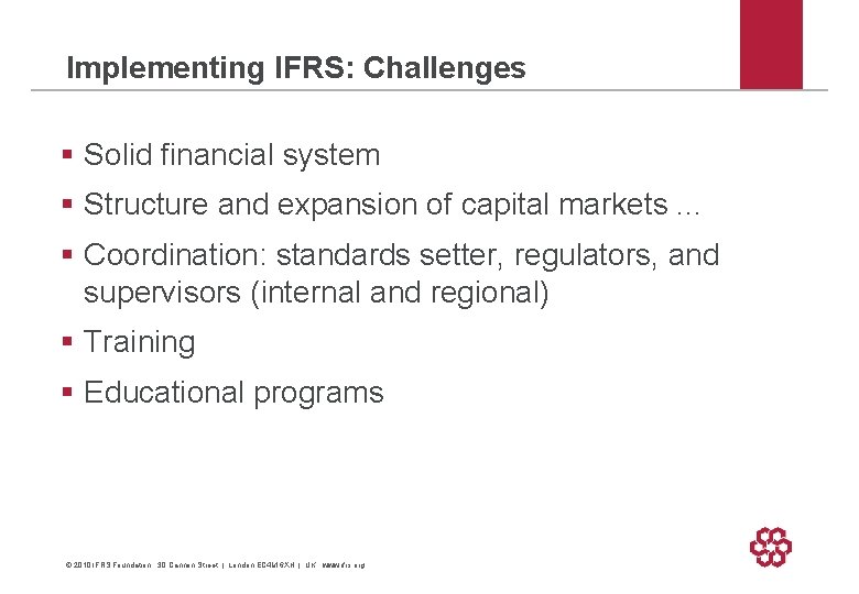 Implementing IFRS: Challenges § Solid financial system § Structure and expansion of capital markets.