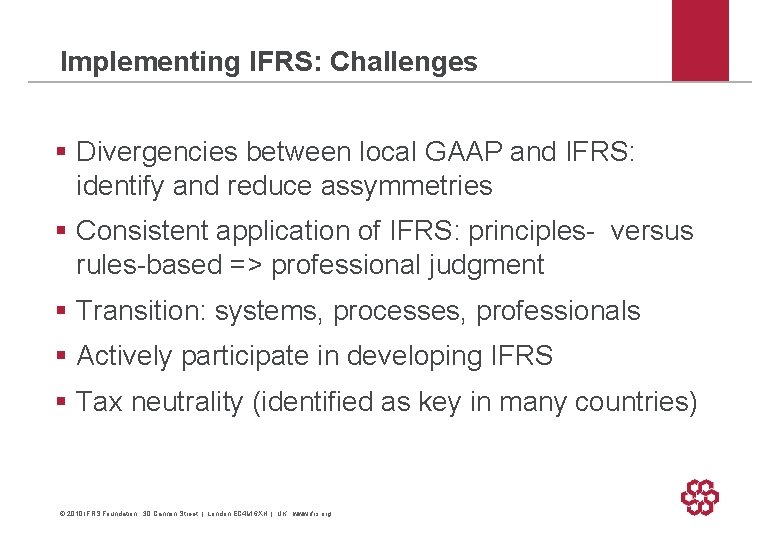 Implementing IFRS: Challenges § Divergencies between local GAAP and IFRS: identify and reduce assymmetries