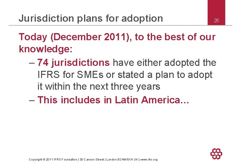 Jurisdiction plans for adoption 26 Today (December 2011), to the best of our knowledge: