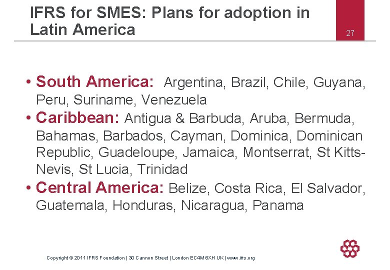 IFRS for SMES: Plans for adoption in Latin America 27 • South America: Argentina,