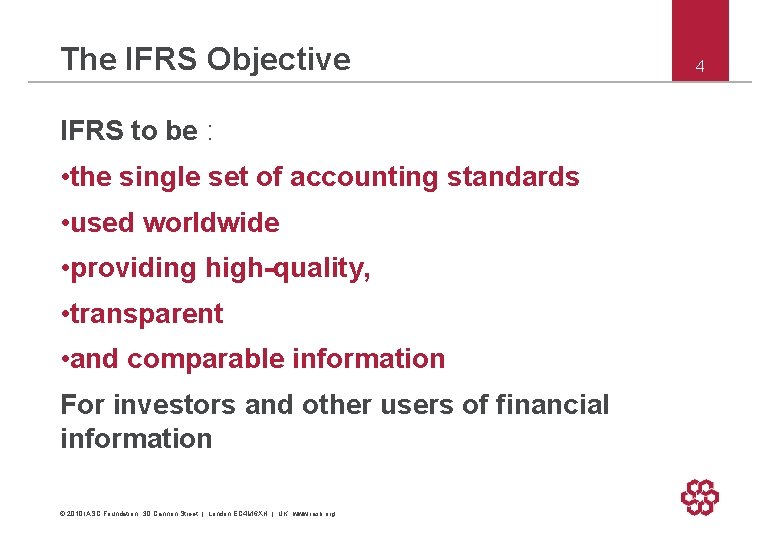 The IFRS Objective IFRS to be : • the single set of accounting standards