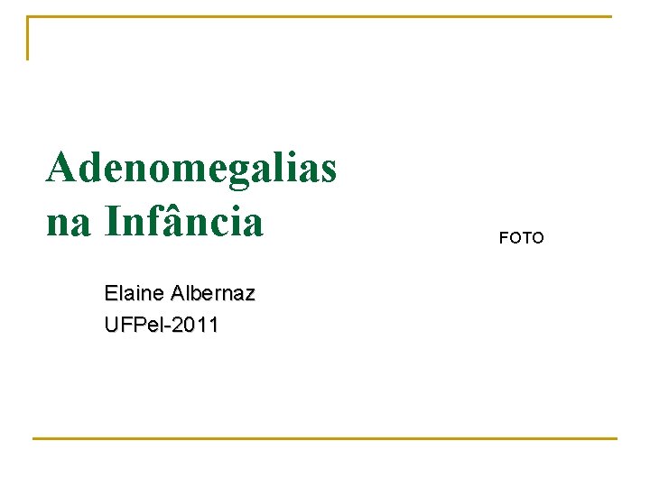 Adenomegalias na Infância Elaine Albernaz UFPel-2011 FOTO 