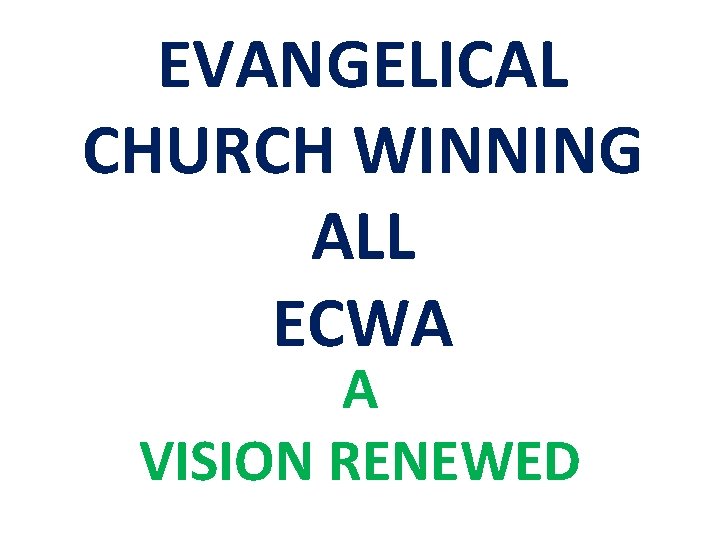 EVANGELICAL CHURCH WINNING ALL ECWA A VISION RENEWED EVANGELICAL CHURCH WINNING ALL ECWA A VISION RENEWED