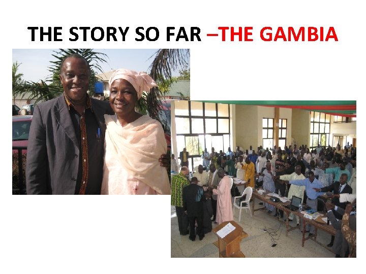 THE STORY SO FAR –THE GAMBIA THE STORY SO FAR –THE GAMBIA