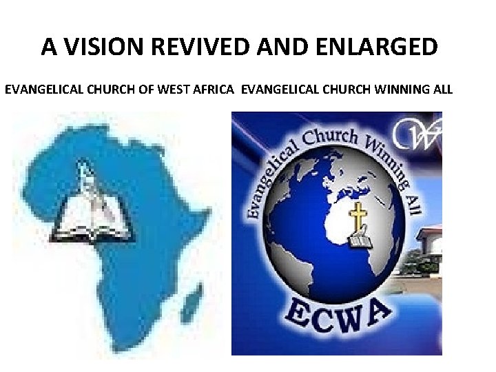 A VISION REVIVED AND ENLARGED EVANGELICAL CHURCH OF WEST AFRICA EVANGELICAL CHURCH WINNING ALL A VISION REVIVED AND ENLARGED EVANGELICAL CHURCH OF WEST AFRICA EVANGELICAL CHURCH WINNING ALL