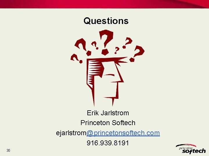 Questions Erik Jarlstrom Princeton Softech ejarlstrom@princetonsoftech. com 916. 939. 8191 30 Questions Erik Jarlstrom Princeton Softech ejarlstrom@princetonsoftech. com 916. 939. 8191 30