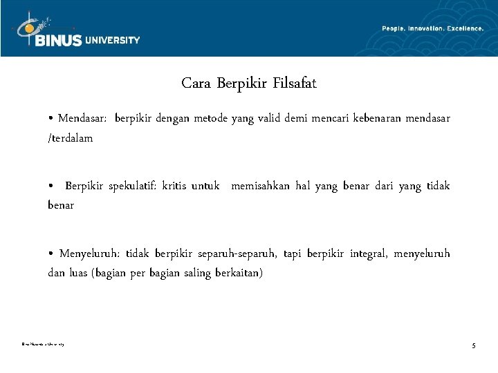 Cara Berpikir Filsafat • Mendasar: berpikir dengan metode yang valid demi mencari kebenaran mendasar