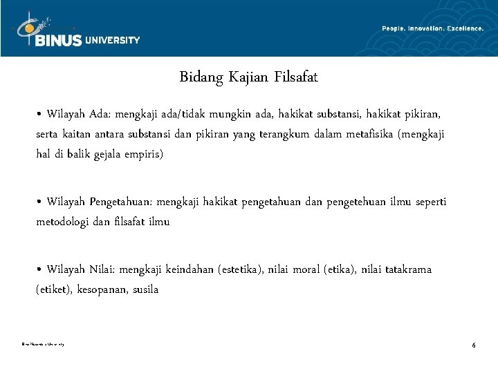 Bidang Kajian Filsafat • Wilayah Ada: mengkaji ada/tidak mungkin ada, hakikat substansi, hakikat pikiran,