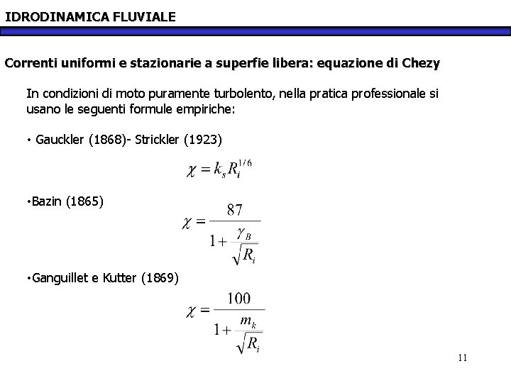 IDRODINAMICA FLUVIALE Correnti uniformi e stazionarie a superfie libera: equazione di Chezy In condizioni