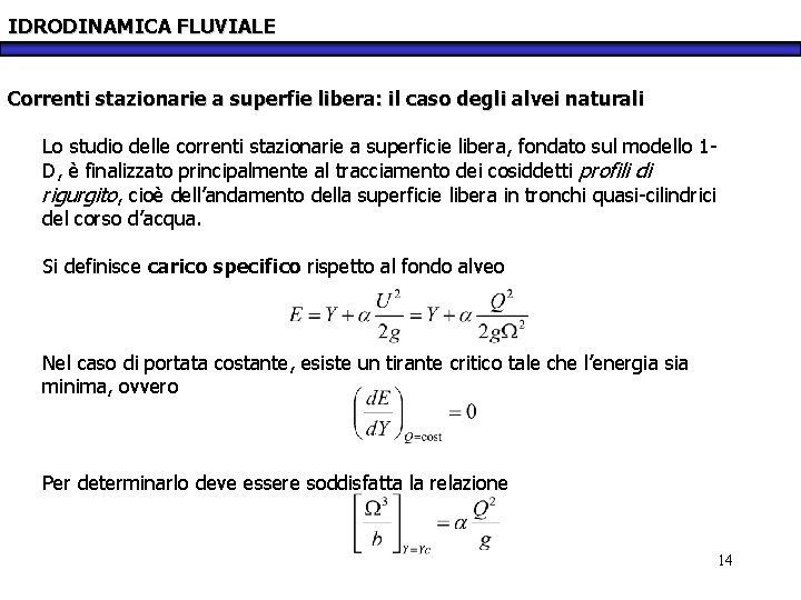 IDRODINAMICA FLUVIALE Correnti stazionarie a superfie libera: il caso degli alvei naturali Lo studio