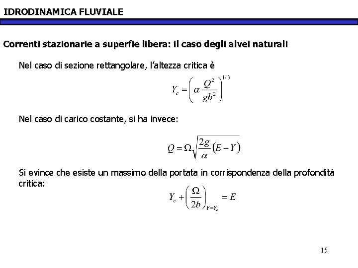 IDRODINAMICA FLUVIALE Correnti stazionarie a superfie libera: il caso degli alvei naturali Nel caso