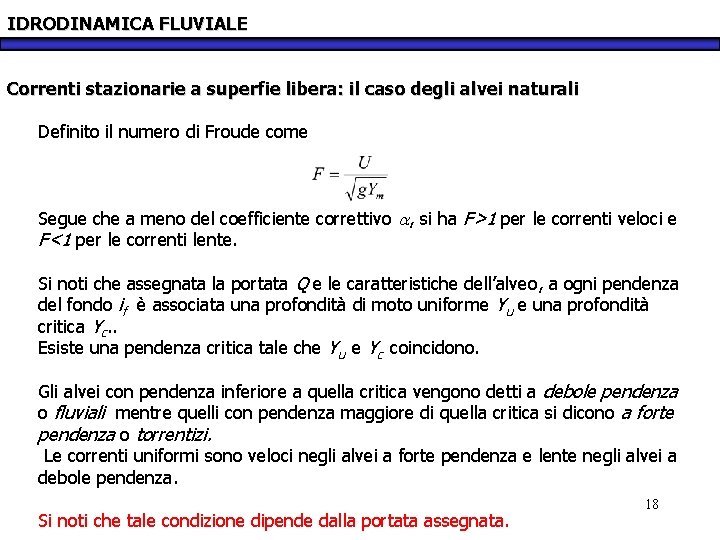 IDRODINAMICA FLUVIALE Correnti stazionarie a superfie libera: il caso degli alvei naturali Definito il