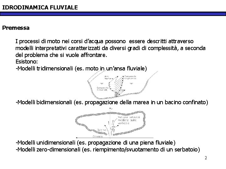 IDRODINAMICA FLUVIALE Premessa I processi di moto nei corsi d’acqua possono essere descritti attraverso