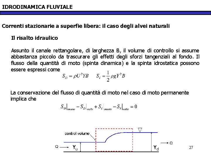 IDRODINAMICA FLUVIALE Correnti stazionarie a superfie libera: il caso degli alvei naturali Il risalto