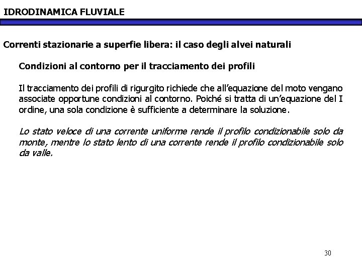 IDRODINAMICA FLUVIALE Correnti stazionarie a superfie libera: il caso degli alvei naturali Condizioni al