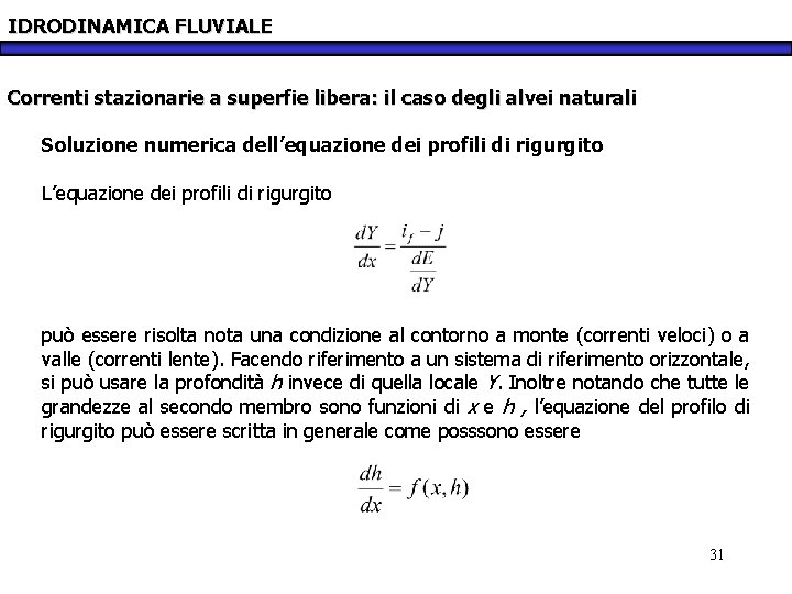 IDRODINAMICA FLUVIALE Correnti stazionarie a superfie libera: il caso degli alvei naturali Soluzione numerica