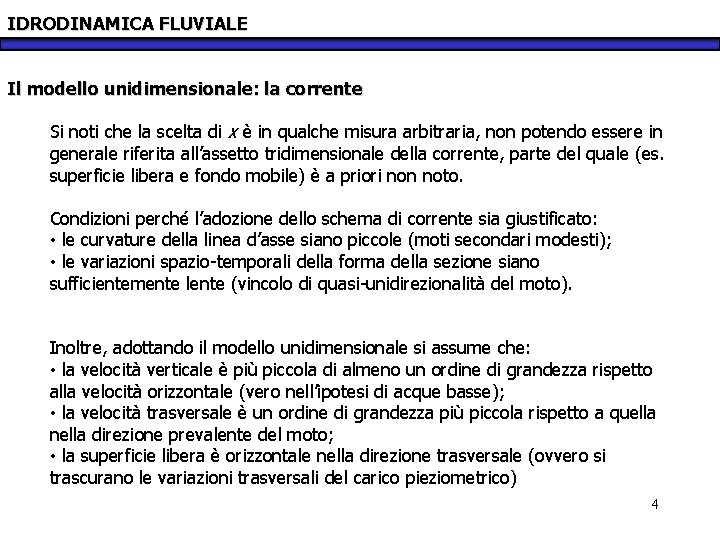 IDRODINAMICA FLUVIALE Il modello unidimensionale: la corrente Si noti che la scelta di x