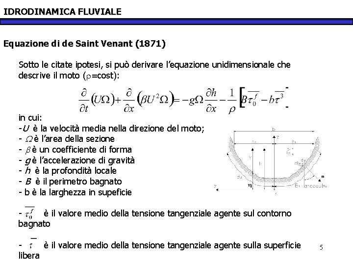 IDRODINAMICA FLUVIALE Equazione di de Saint Venant (1871) Sotto le citate ipotesi, si può