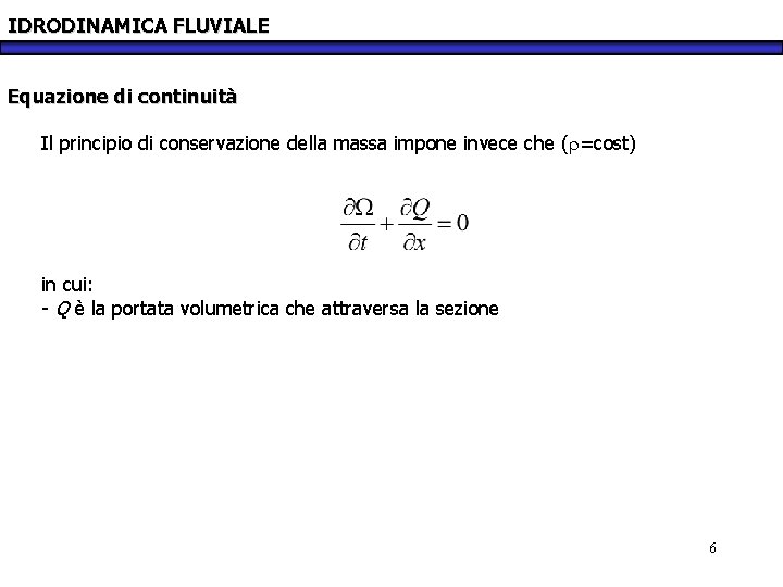 IDRODINAMICA FLUVIALE Equazione di continuità Il principio di conservazione della massa impone invece che