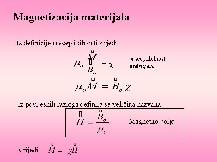 Magnetizacija materijala Iz definicije susceptibilnosti slijedi =c susceptibilnost materijala Iz povijesnih razloga definira se