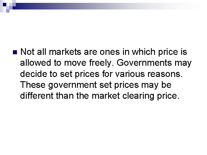 n Not all markets are ones in which price is allowed to move freely.