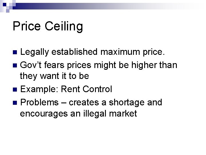 Price Ceiling Legally established maximum price. n Gov’t fears prices might be higher than