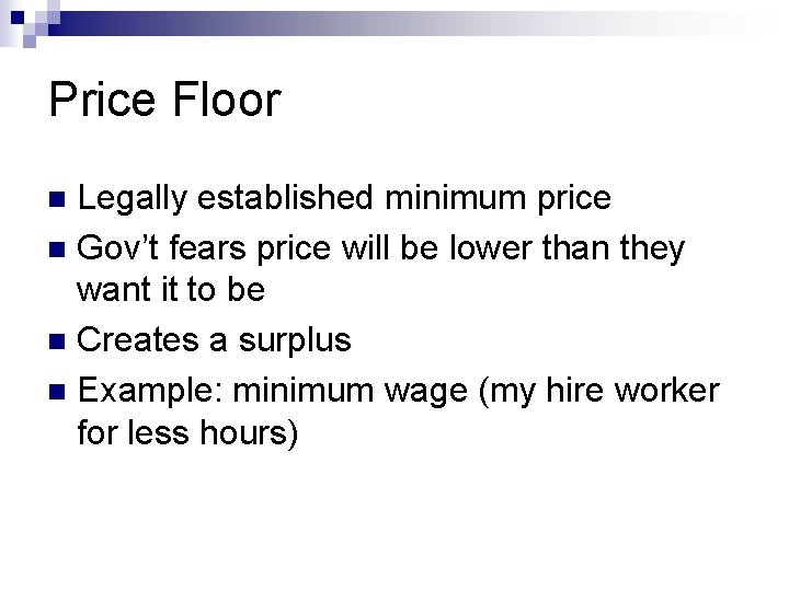 Price Floor Legally established minimum price n Gov’t fears price will be lower than
