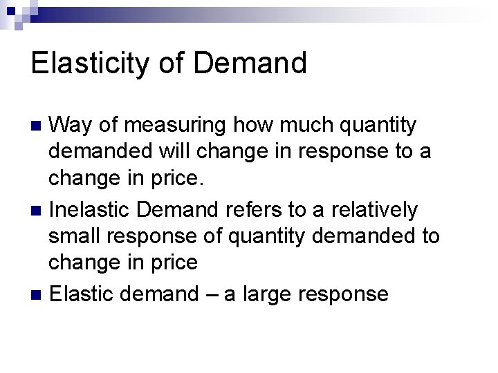 Elasticity of Demand Way of measuring how much quantity demanded will change in response